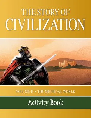 THE STORY OF CIVILIZATION: VOLUME II  THE MEDIEVAL WORLD ACTIVITY BOOK